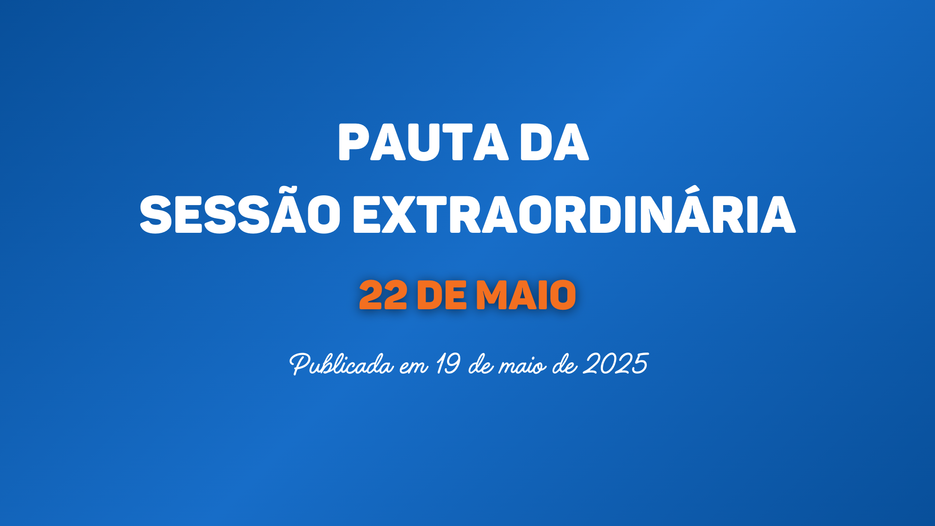 PAUTA DA SESSÃO EXTRAORDINÁRIA DE 22 DE MAIO DE 2025